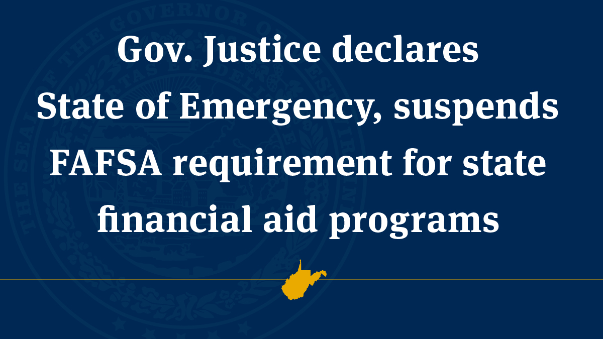 Governor Justice declares state of emergency and suspends FAFSA requirement for state financial aid programs