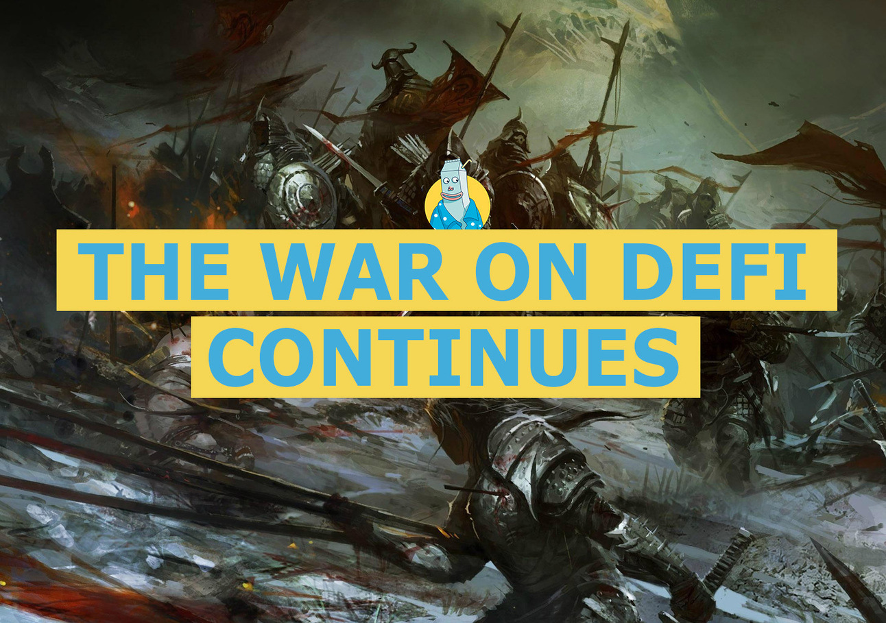 🥛 The “war on DeFi” continues ⚔️