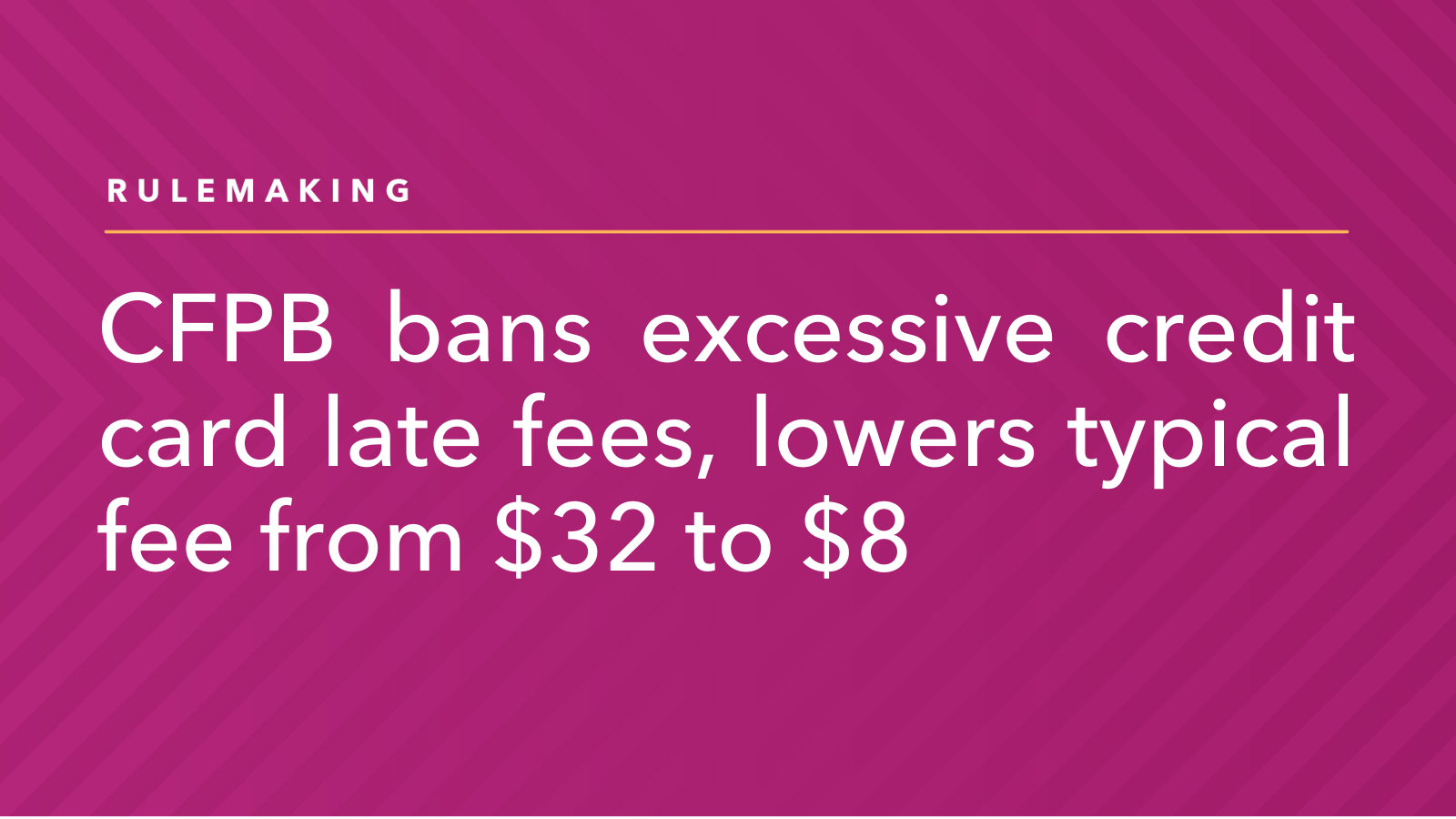 CFPB bans excessive credit card late fees and reduces typical fee from $32 to $8