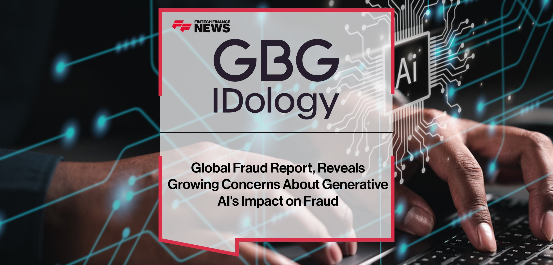 IDology's Global Fraud Report, Reveals Growing Concerns About Generative AI's Impact on Fraud