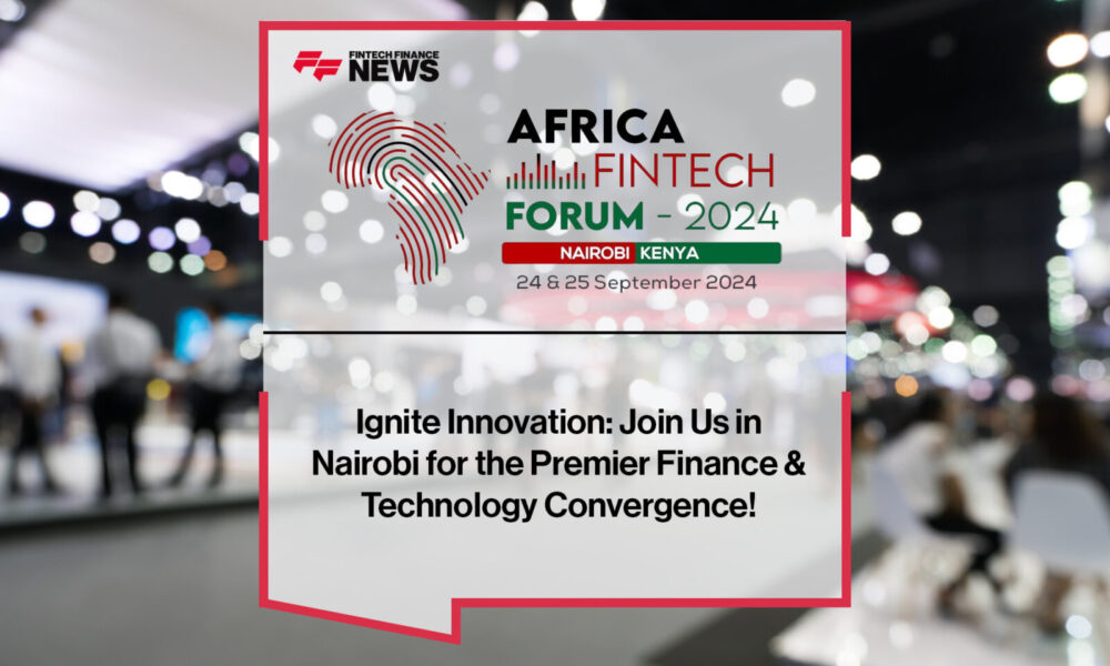 Ignite Innovation at Africa Fintech Forum 2024- Join Us in Nairobi for the Premier Finance & Technology Convergence!