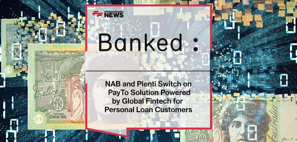 NAB and Plenti Switch on PayTo Solution Powered by Global Fintech Banked for Personal Loan Customers