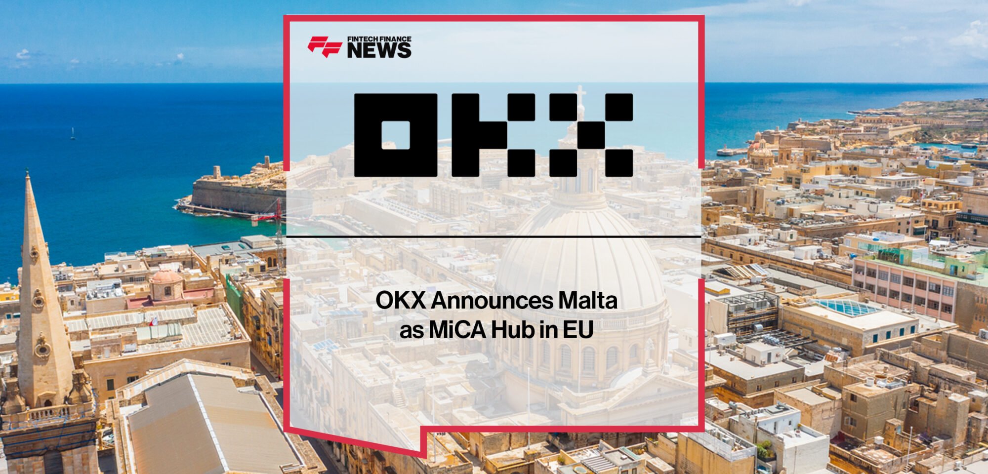 OKX Announces Malta as MiCA Hub in EU