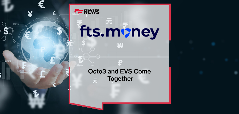 Octo3 and EVS Come Together to Form FTS.Money (FTS)