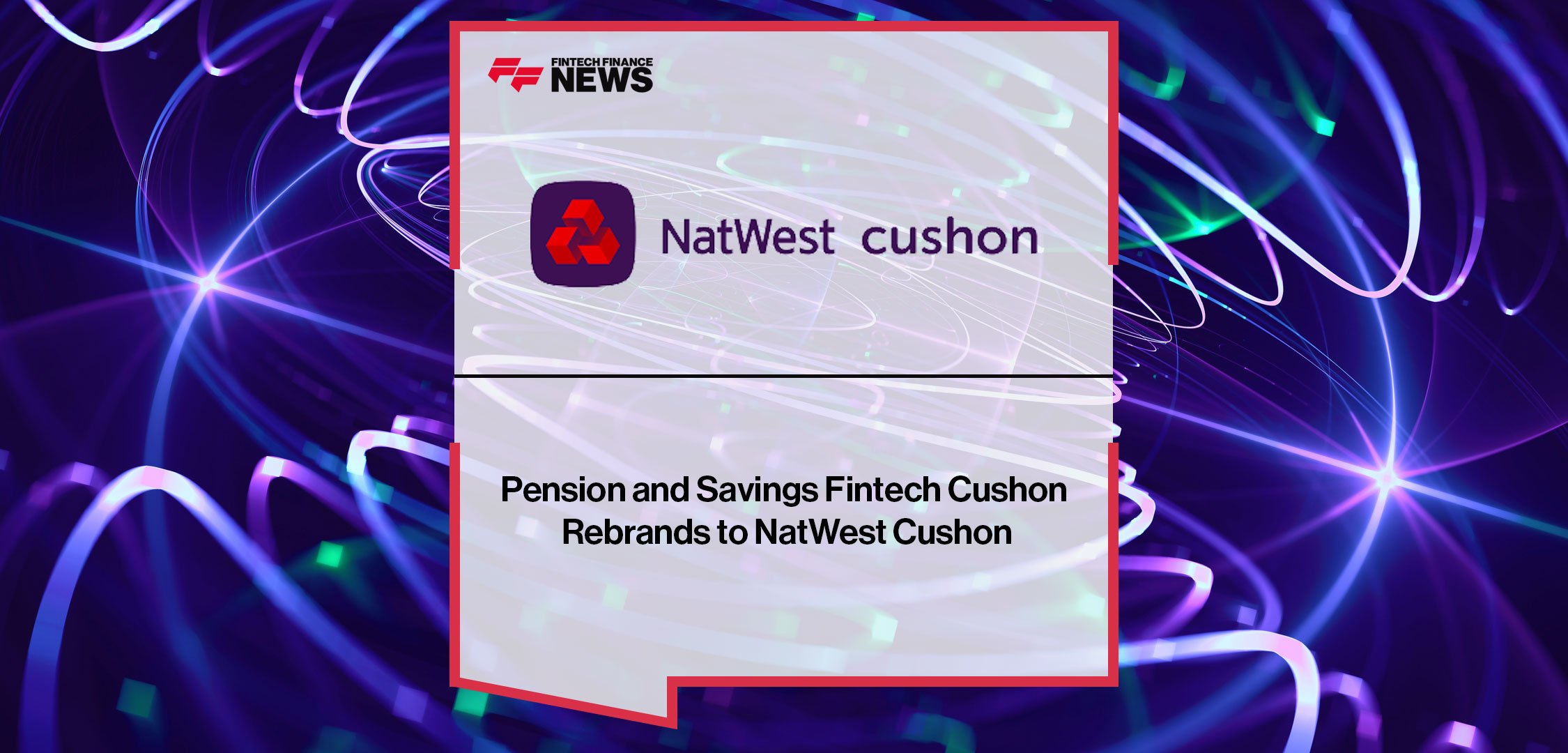 Pension-and-Savings-Fintech-Cushon-Rebrands-to-NatWest-Cushon