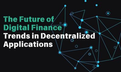 The Future of Digital Finance Trends in Decentralized Applications