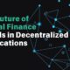 The Future of Digital Finance Trends in Decentralized Applications